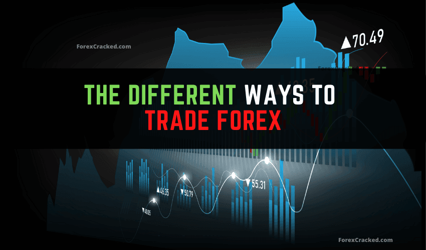 The Different Ways To Trade Forex