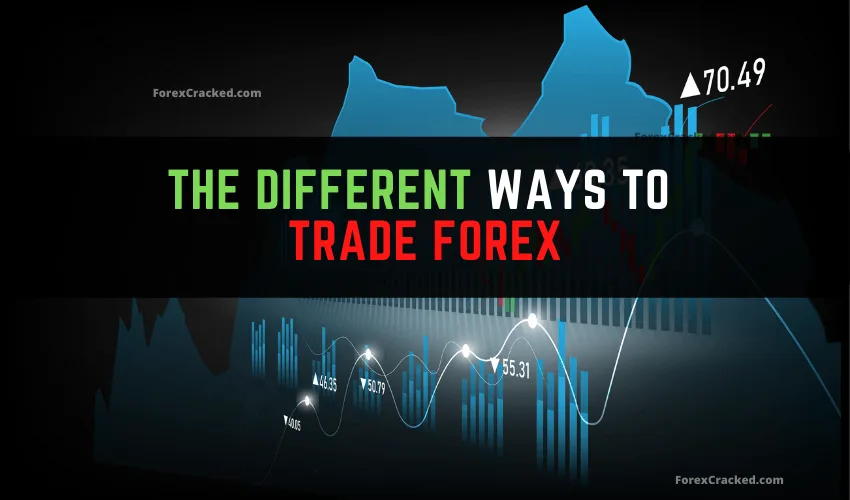 The Different Ways To Trade Forex