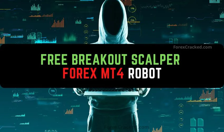 Free Breakout Scalper Forex MT4 Robot: Unlocking Success in Forex Trading