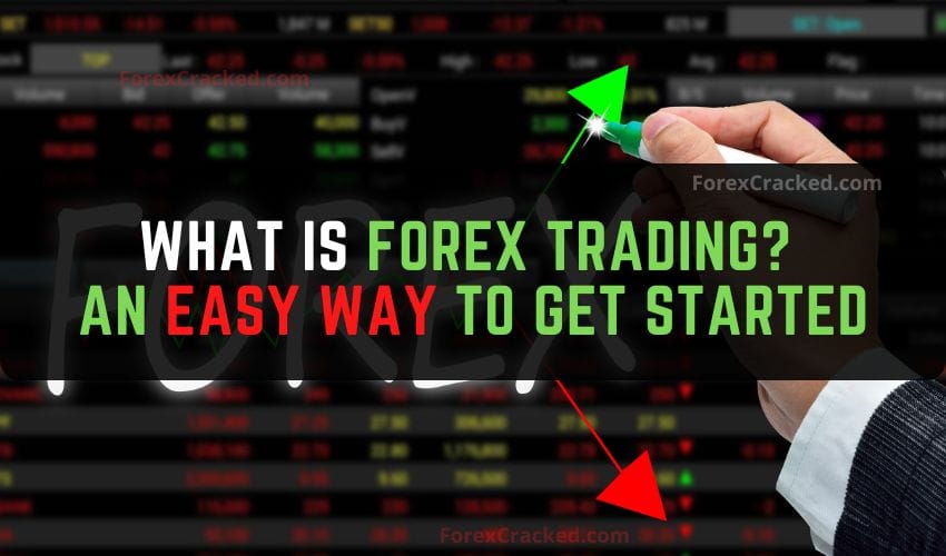 What Is Forex Trading? An Easy Way to Get Started
