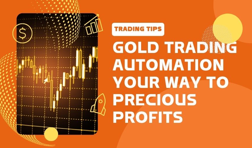 Gold Trading Automation: Automating Your Way to Precious Profits