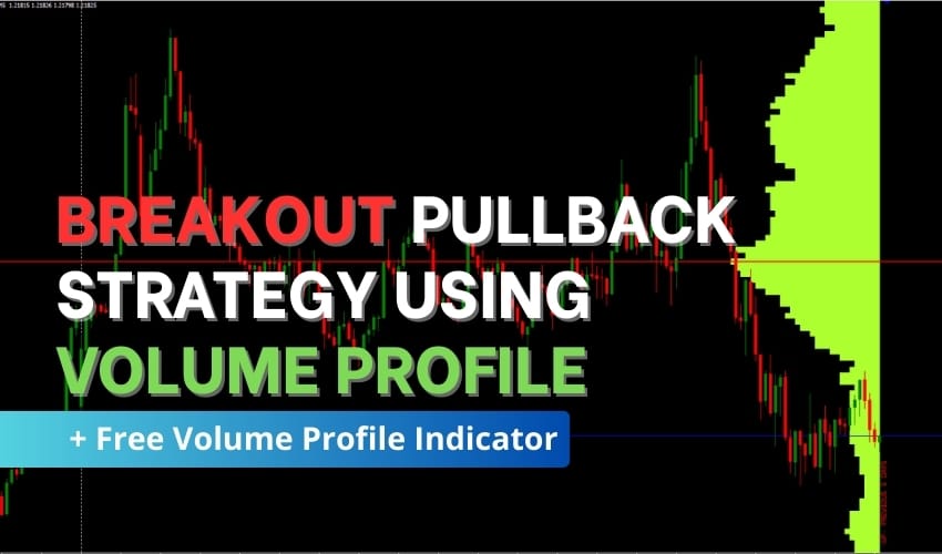 Forex Breakout Pullback Strategy Using Volume Profile Indicator
